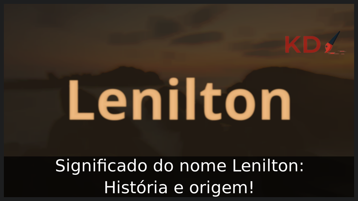 Significado do nome Lenilton: História e origem! 8 Significado do nome Lenilton