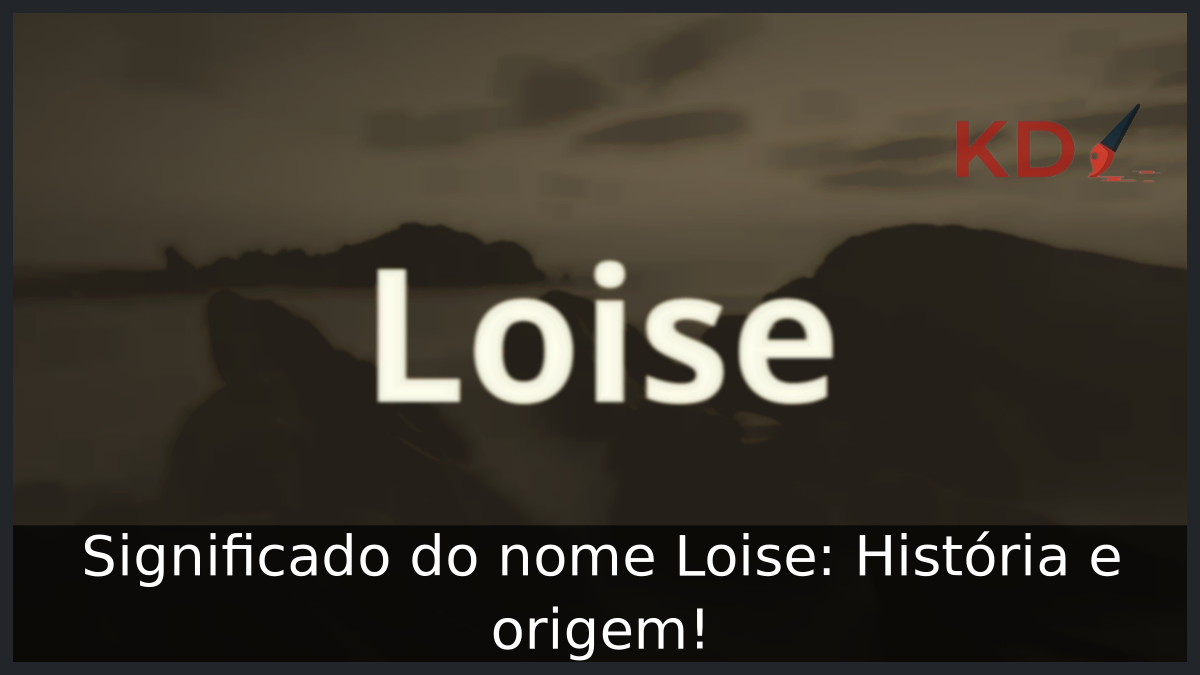 Significado do nome Loise: História e origem! 9 Significado do nome Loise