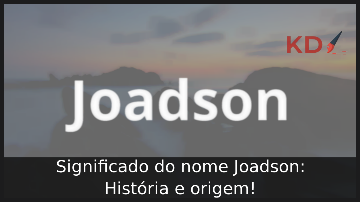 Significado do nome Joadson: História e origem! 2 Significado do nome Joadson