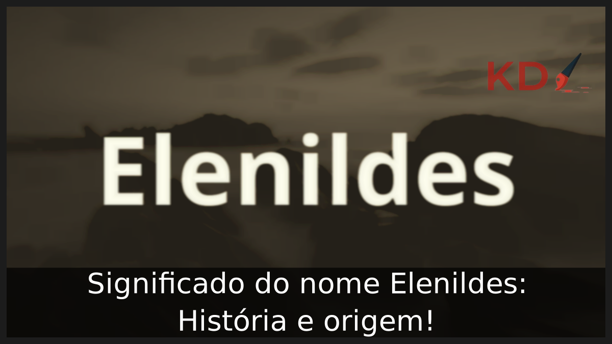 Significado do nome Elenildes: História e origem! 5 Significado do nome Elenildes