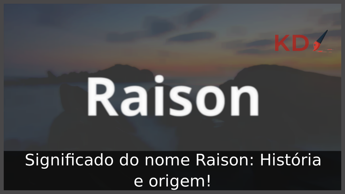 Significado do nome Raison: História e origem! 5 Significado do nome Raison