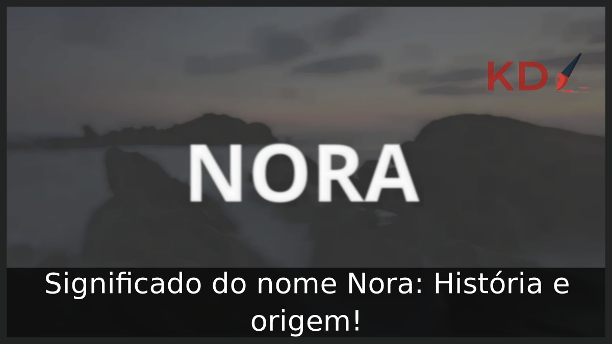 Significado do nome Nora: História e origem! 19 Significado do nome Nora: História e origem!