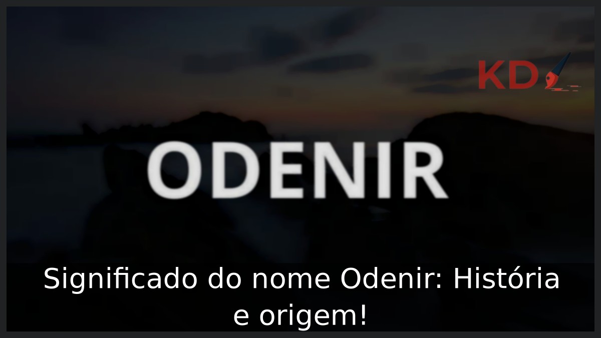 Significado do nome Odenir: História e origem! 10 Significado do nome Odenir: História e origem!