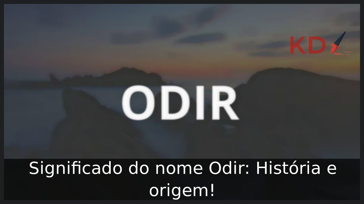 Significado do nome Odir: História e origem! 7 Significado do nome Odir: História e origem!