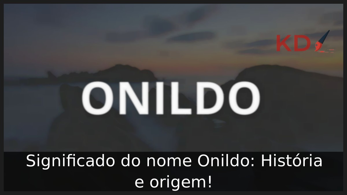 Significado do nome Onildo: História e origem! 11 Significado do nome Onildo: História e origem!