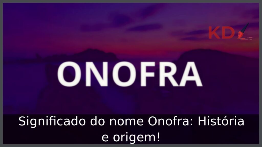 Significado do nome Onofra: História e origem! 1 Significado do nome Onofra: História e origem!