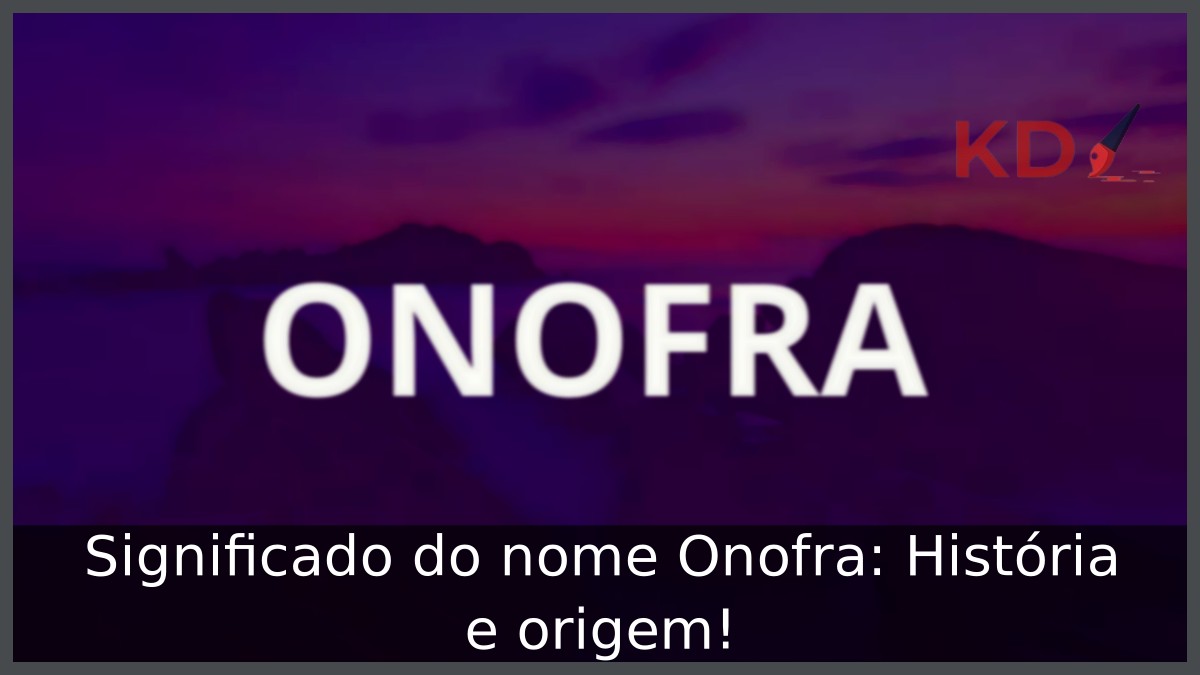 Significado do nome Onofra: História e origem! 19 Significado do nome Onofra: História e origem!