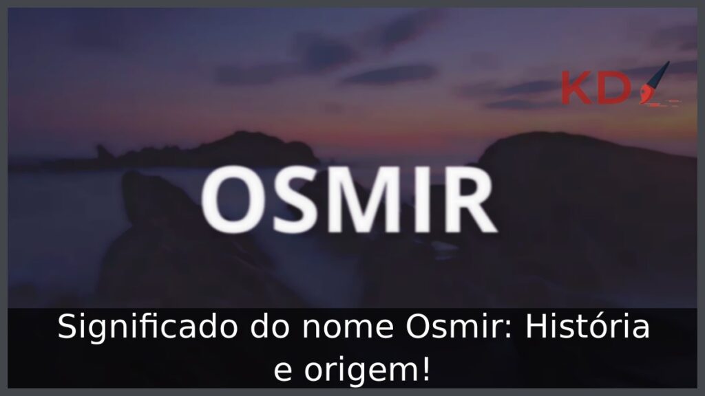 Significado do nome Osmir: História e origem! 1 Significado do nome Osmir: História e origem!