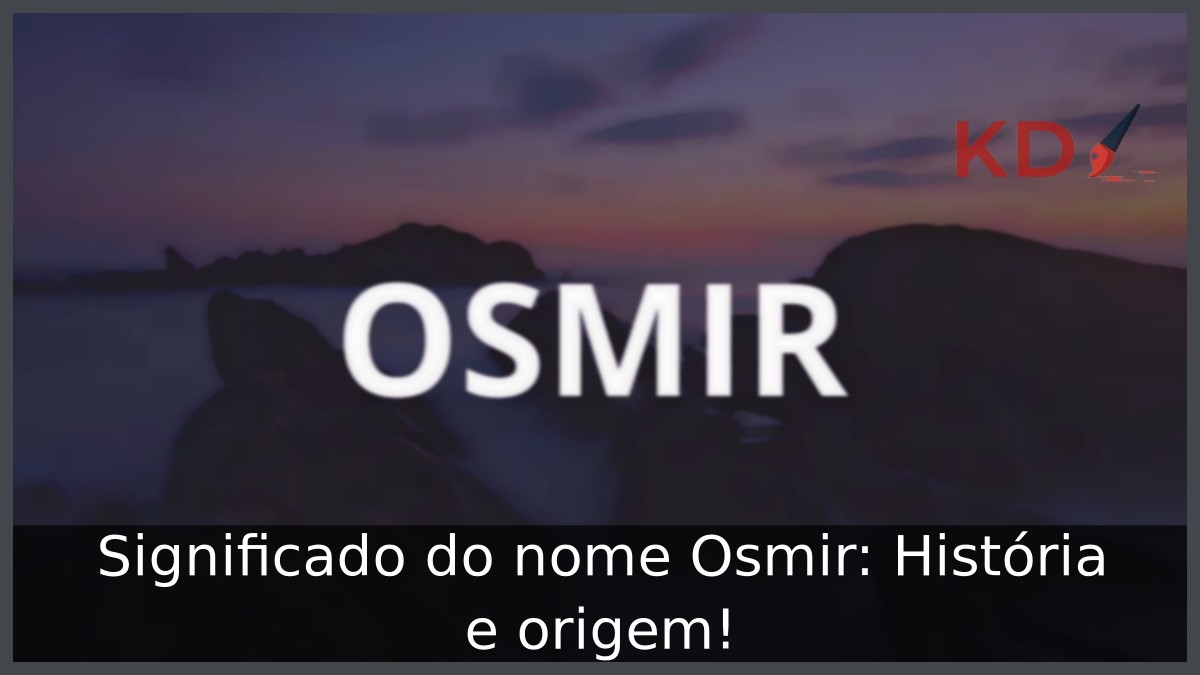 Significado do nome Osmir: História e origem! 4 Significado do nome Osmir: História e origem!