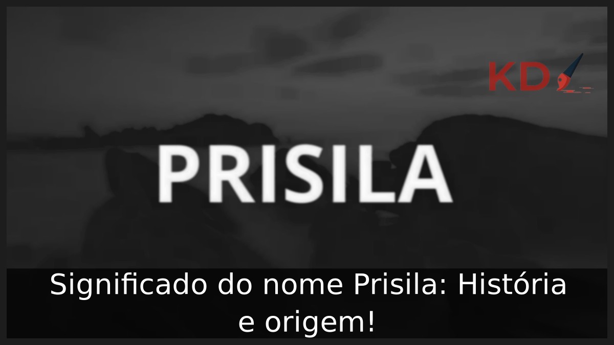 Significado do nome Prisila: História e origem! 9 Significado do nome Prisila: História e origem!