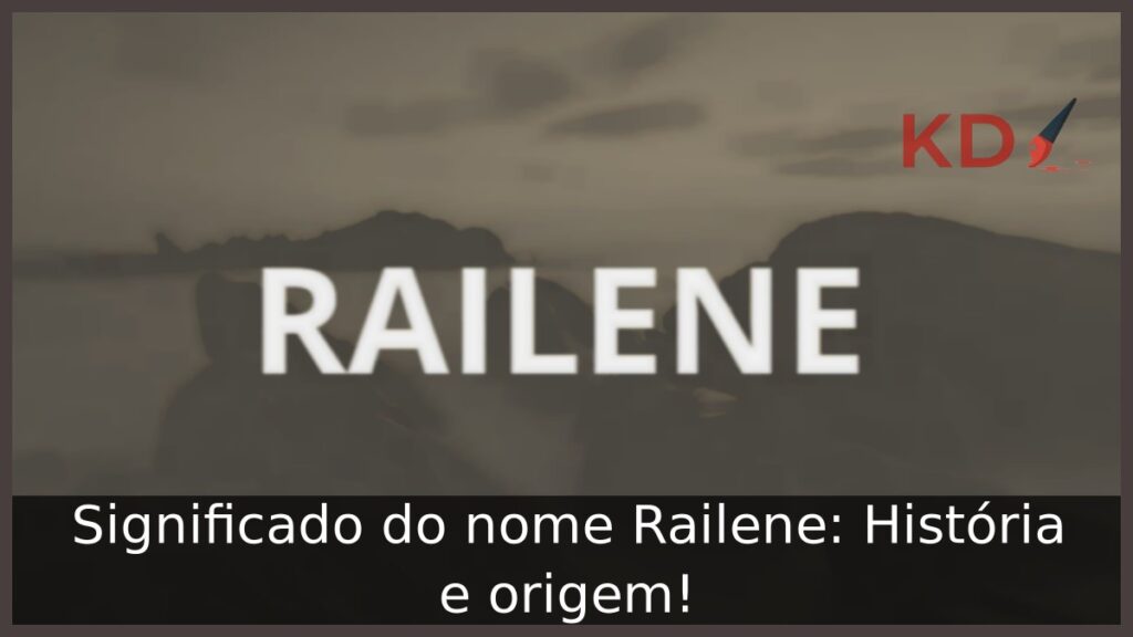 Significado do nome Railene: História e origem! 1 Significado do nome Railene: História e origem!