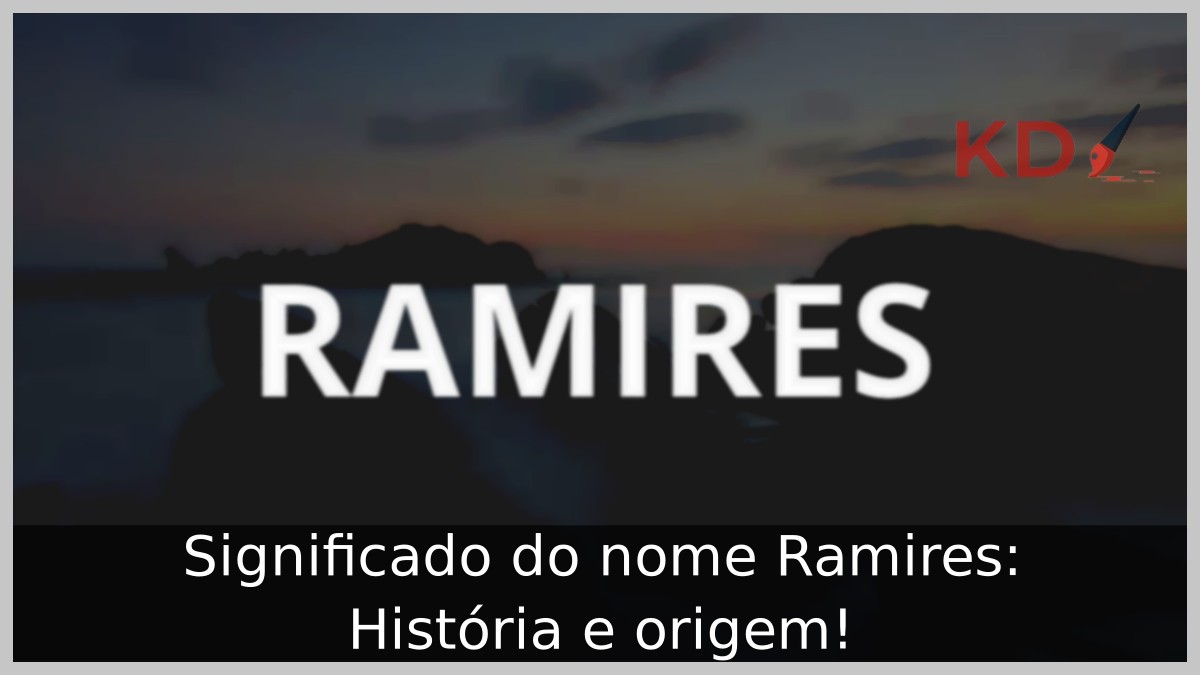 Significado do nome Ramires: História e origem! 8 Significado do nome Ramires: História e origem!