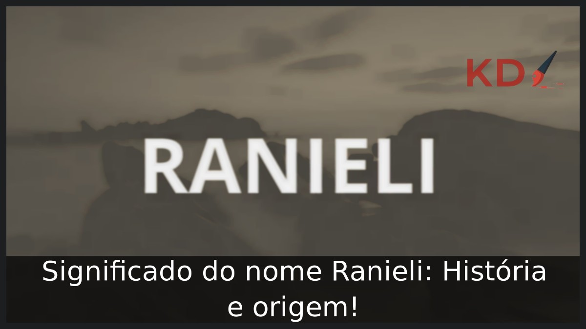 Significado do nome Ranieli: História e origem!