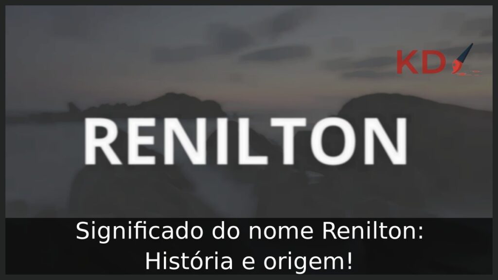 Significado do nome Renilton: História e origem! 1 Significado do nome Renilton: História e origem!
