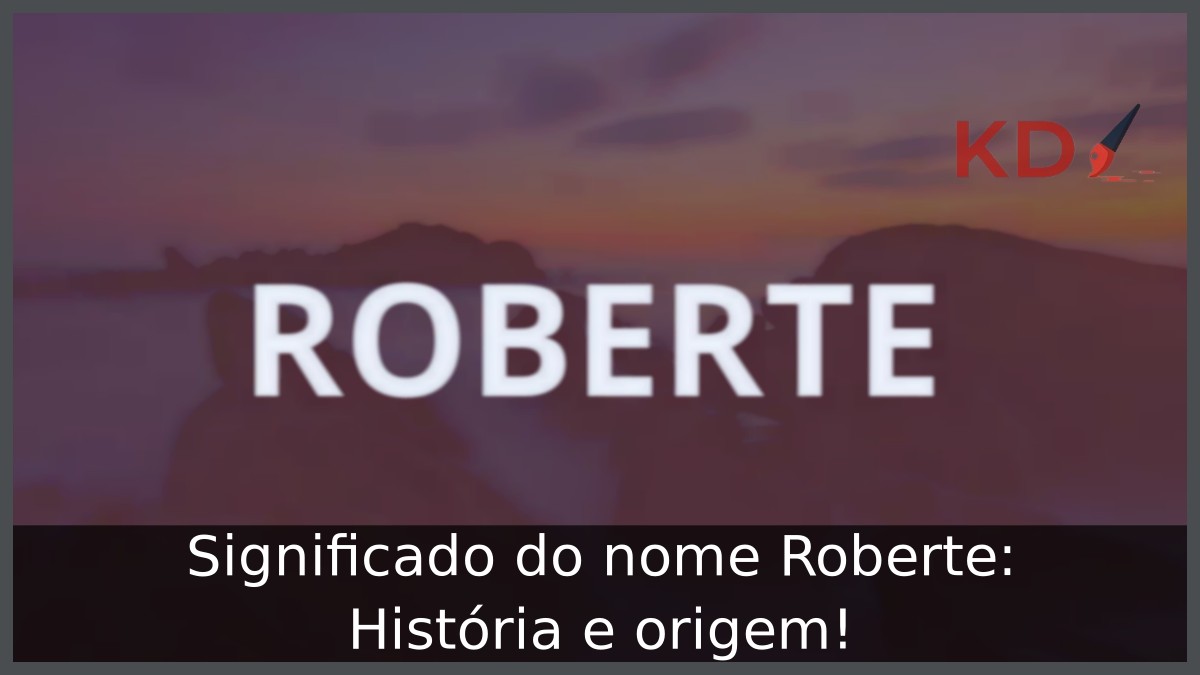 Significado do nome Roberte: História e origem! 17 Significado do nome Roberte: História e origem!
