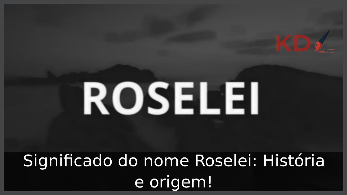 Significado do nome Roselei: História e origem!