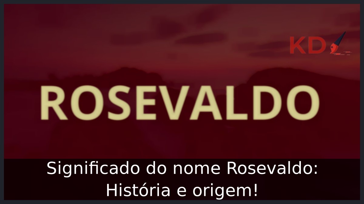 Significado do nome Rosevaldo: História e origem! 12 Significado do nome Rosevaldo: História e origem!