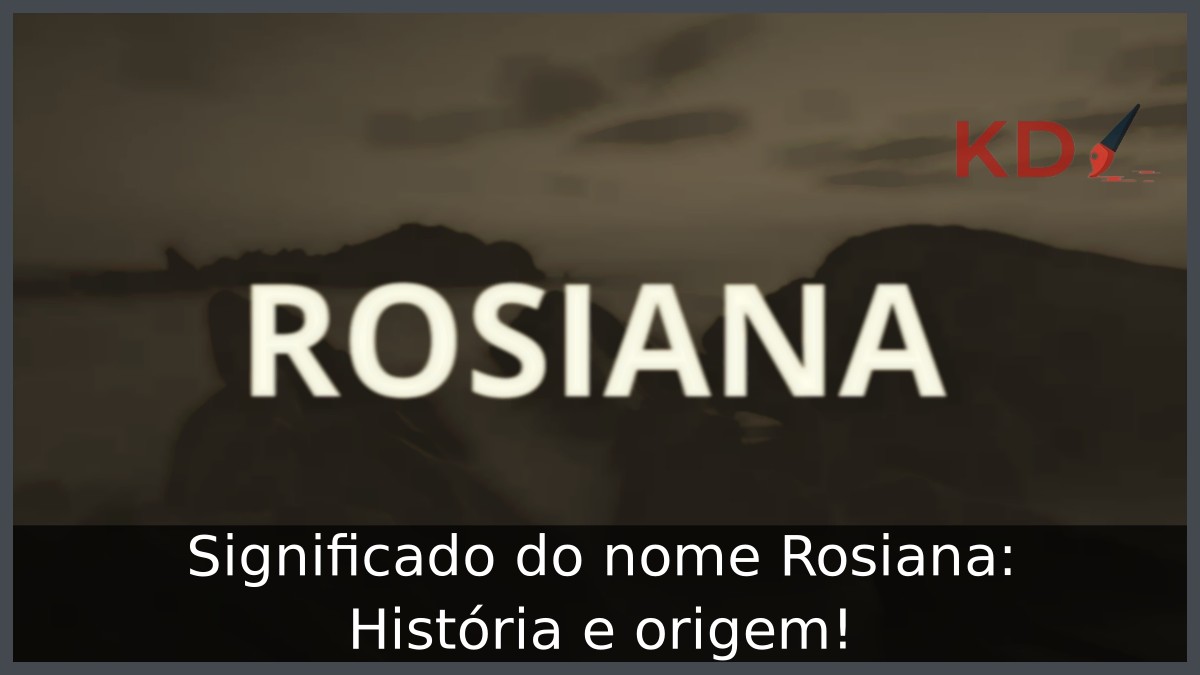 Significado do nome Rosiana: História e origem! 5 Significado do nome Rosiana: História e origem!