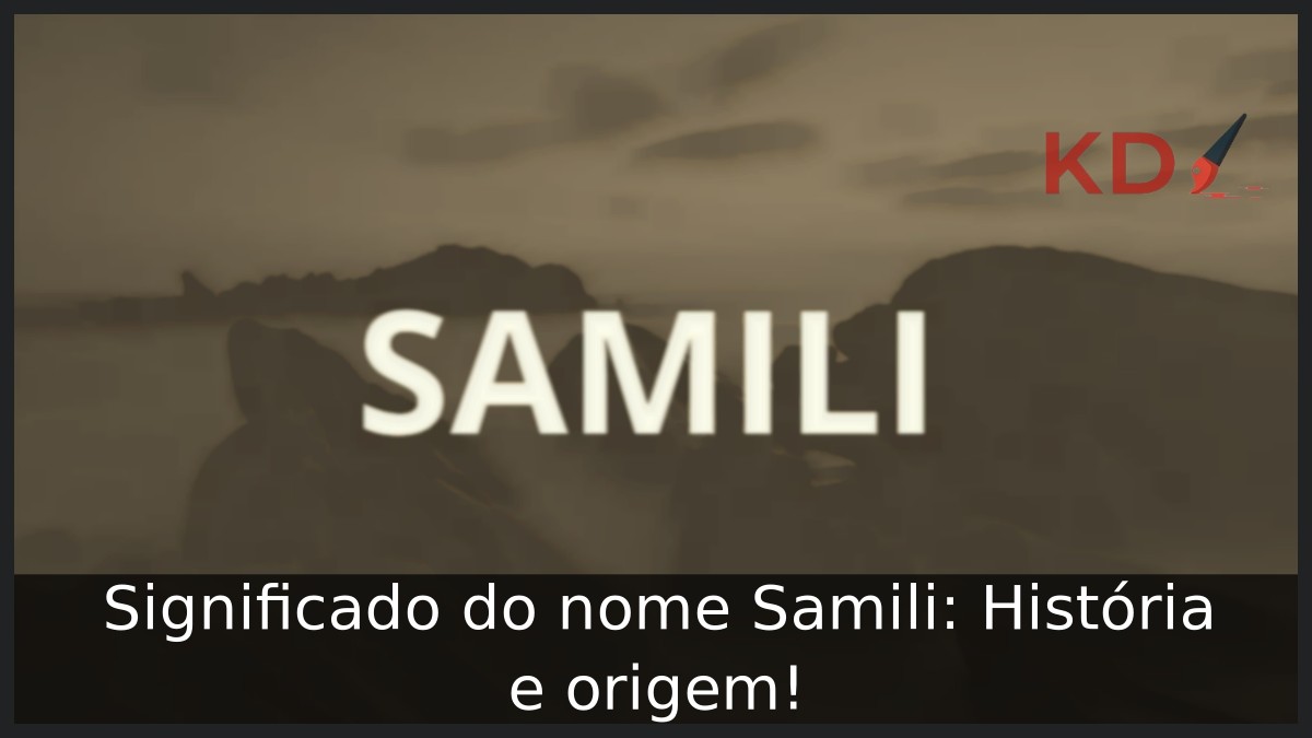 Significado do nome Samili: História e origem! 10 Significado do nome Samili: História e origem!