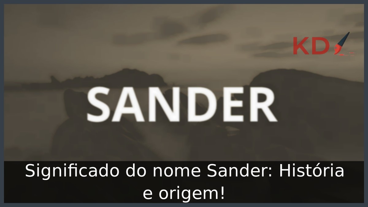 Significado do nome Sander: História e origem! 15 Significado do nome Sander: História e origem!