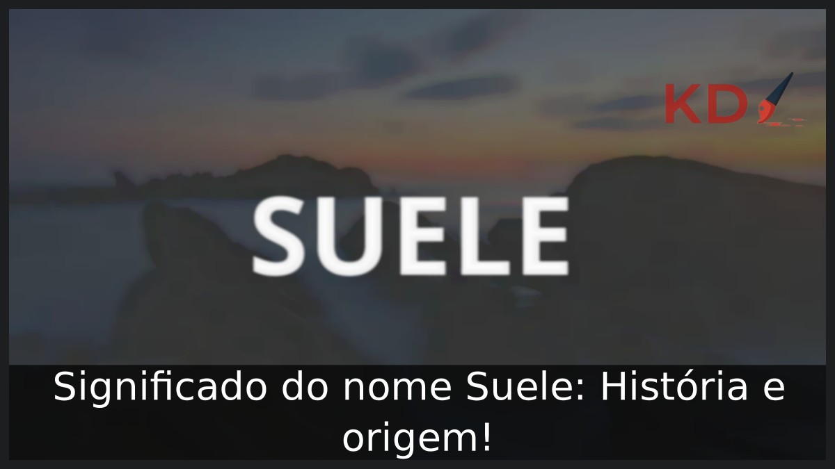Significado do nome Suele: História e origem! 1 Significado do nome Suele: História e origem!