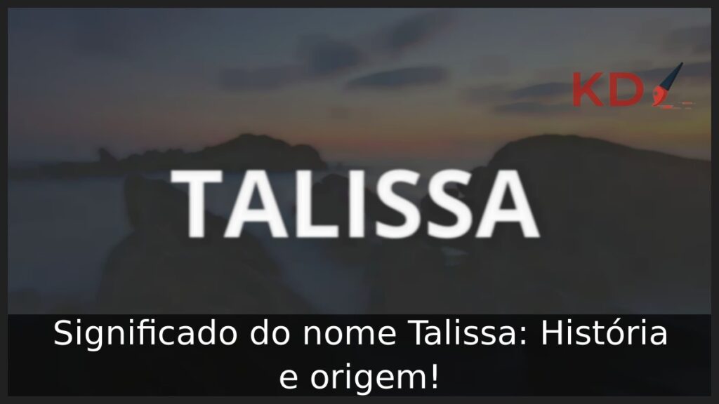 Significado do nome Talissa: História e origem! 1 Significado do nome Talissa: História e origem!