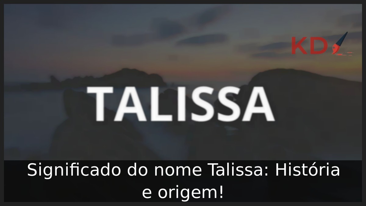 Significado do nome Talissa: História e origem! 19 Significado do nome Talissa: História e origem!