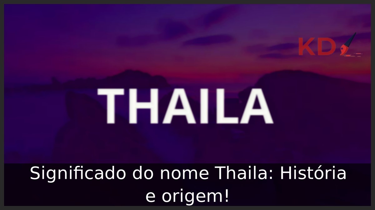 Significado do nome Thaila: História e origem! 19 Significado do nome Thaila: História e origem!