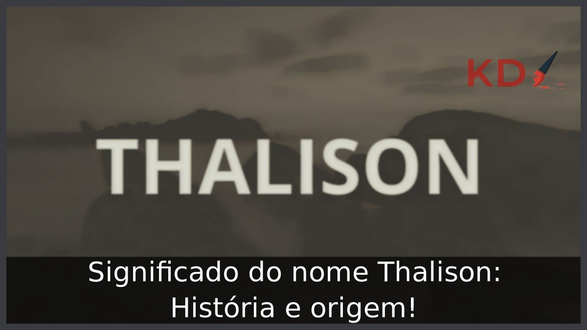 Significado do nome Thalison: História e origem! 21 Significado do nome Thalison: História e origem!