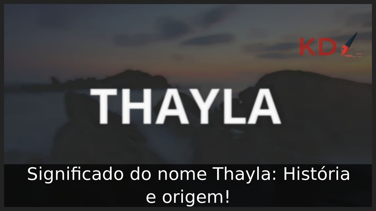 Significado do nome Thayla: História e origem! 1 Significado do nome Thayla: História e origem!