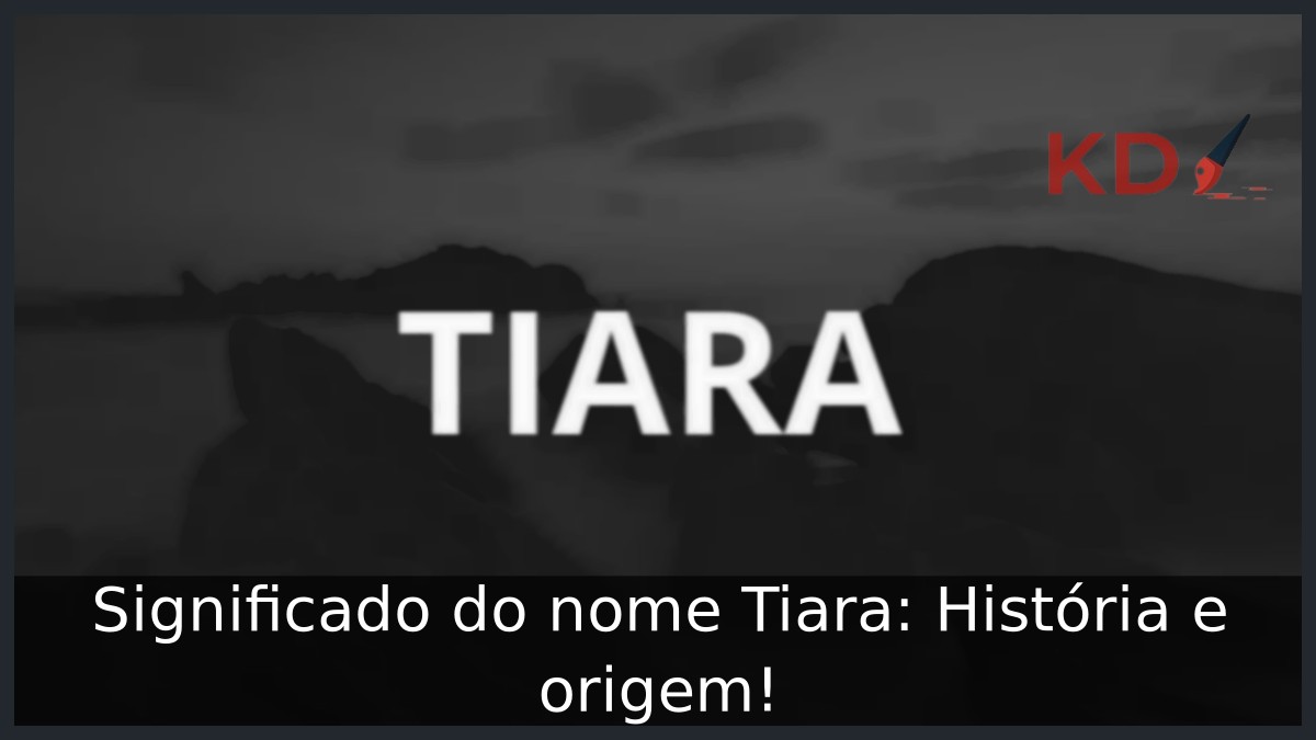 Significado do nome Tiara: História e origem! 11 Significado do nome Tiara: História e origem!