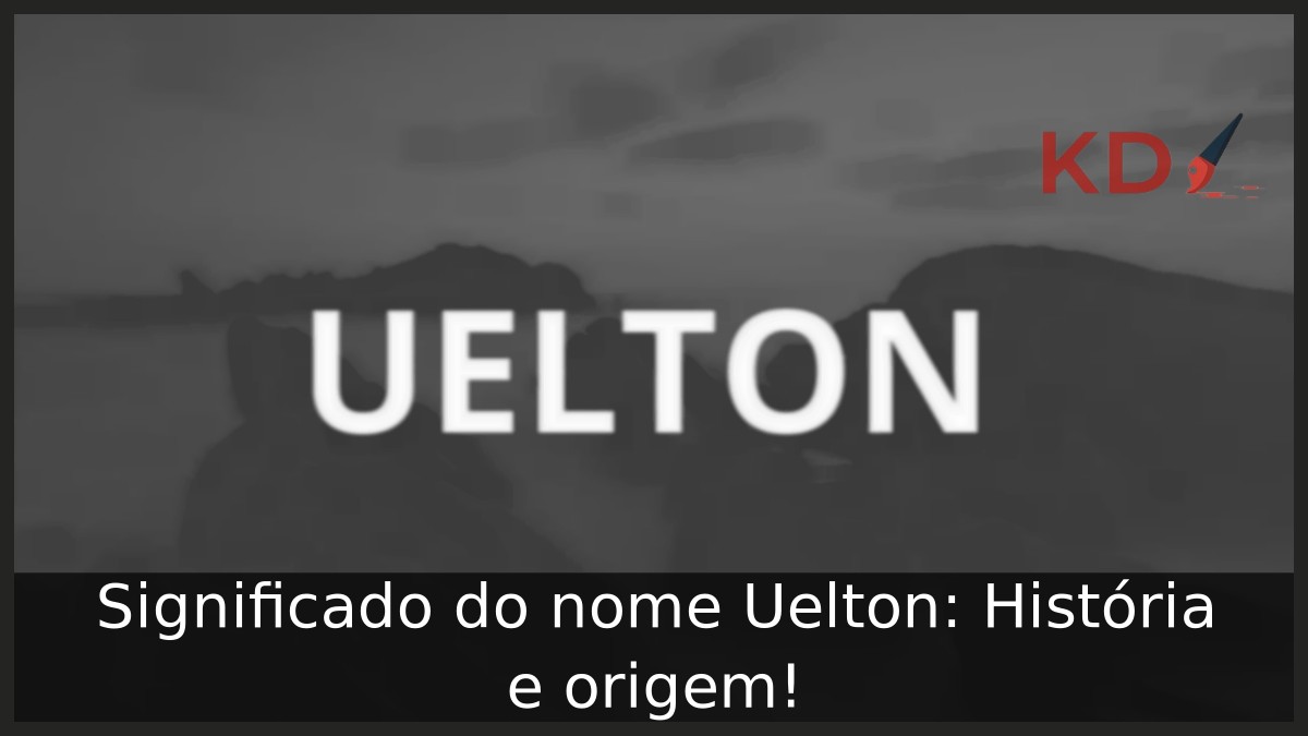 Significado do nome Uelton: História e origem! 9 Significado do nome Uelton: História e origem!