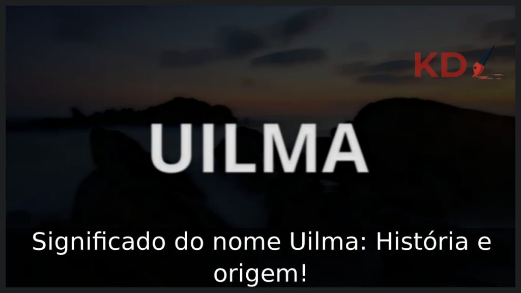 Significado do nome Uilma: História e origem! 1 Significado do nome Uilma: História e origem!
