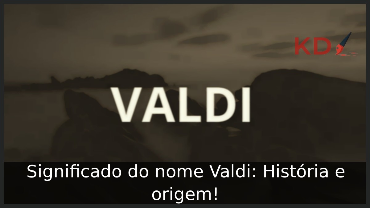 Significado do nome Valdi: História e origem! 22 Significado do nome Valdi: História e origem!