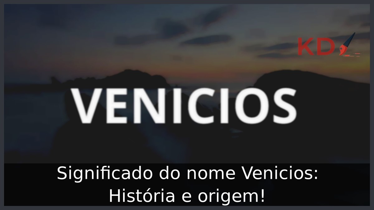Significado do nome Venicios: História e origem! 5 Significado do nome Venicios: História e origem!