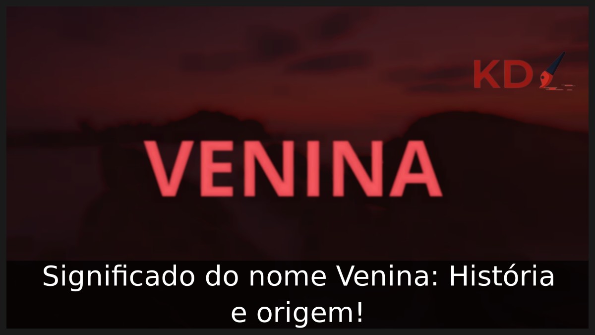 Significado do nome Venina: História e origem! 13 Significado do nome Venina: História e origem!
