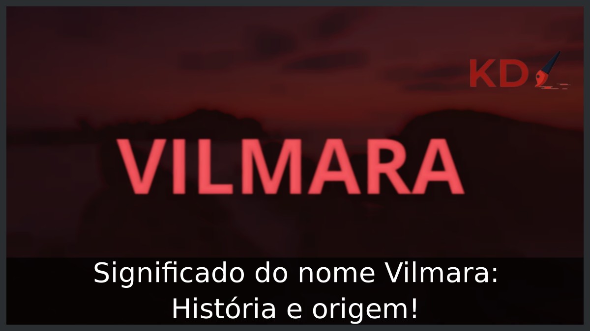 Significado do nome Vilmara: História e origem! 15 Significado do nome Vilmara: História e origem!