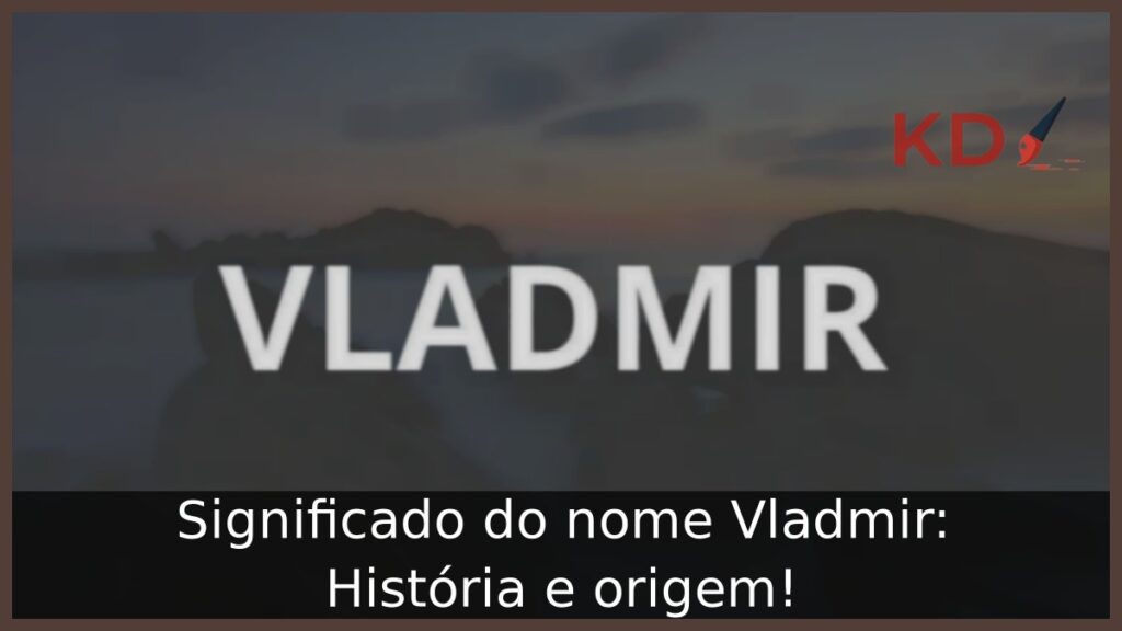 Significado do nome Vladmir: História e origem!