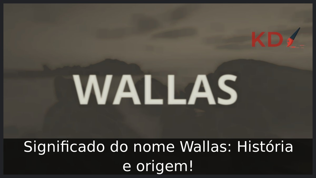 Significado do nome Wallas: História e origem! 7 Significado do nome Wallas: História e origem!