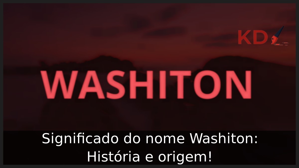 Significado do nome Washiton: História e origem! 9 Significado do nome Washiton: História e origem!