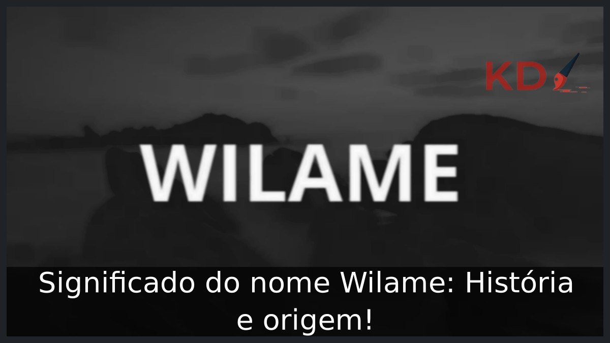 Significado do nome Wilame: História e origem! 6 Significado do nome Wilame: História e origem!