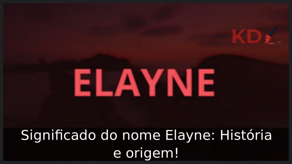 Significado do nome Elayne: História e origem! 1 Significado do nome Elayne: História e origem!