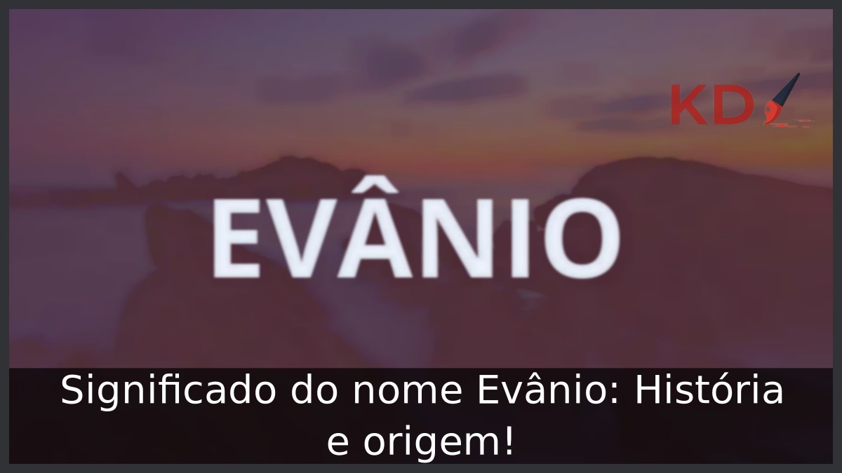 Significado do nome Evânio: História e origem! 11 Significado do nome Evânio: História e origem!