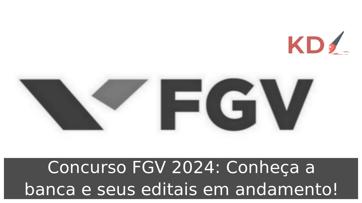 Concurso FGV 2024: Conheça a banca e seus editais em andamento! 3 Concurso FGV 2024: Conheça a banca e seus editais em andamento!