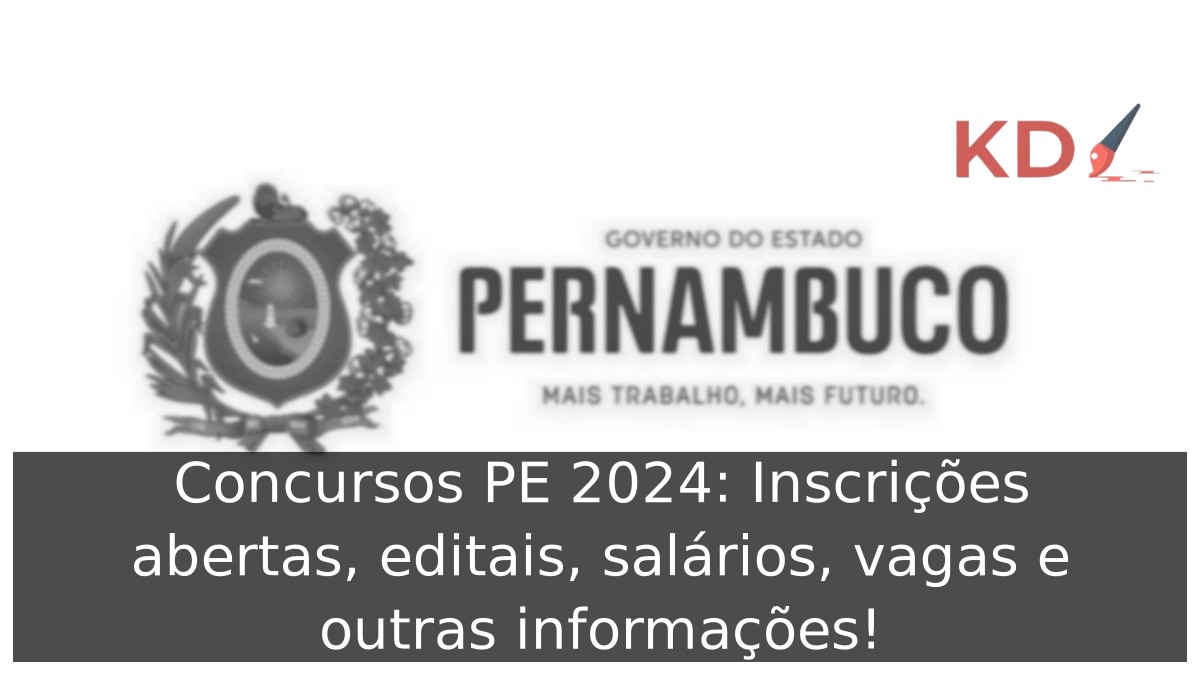 Concursos PE 2024: Inscrições abertas, editais, salários, vagas e outras informações!