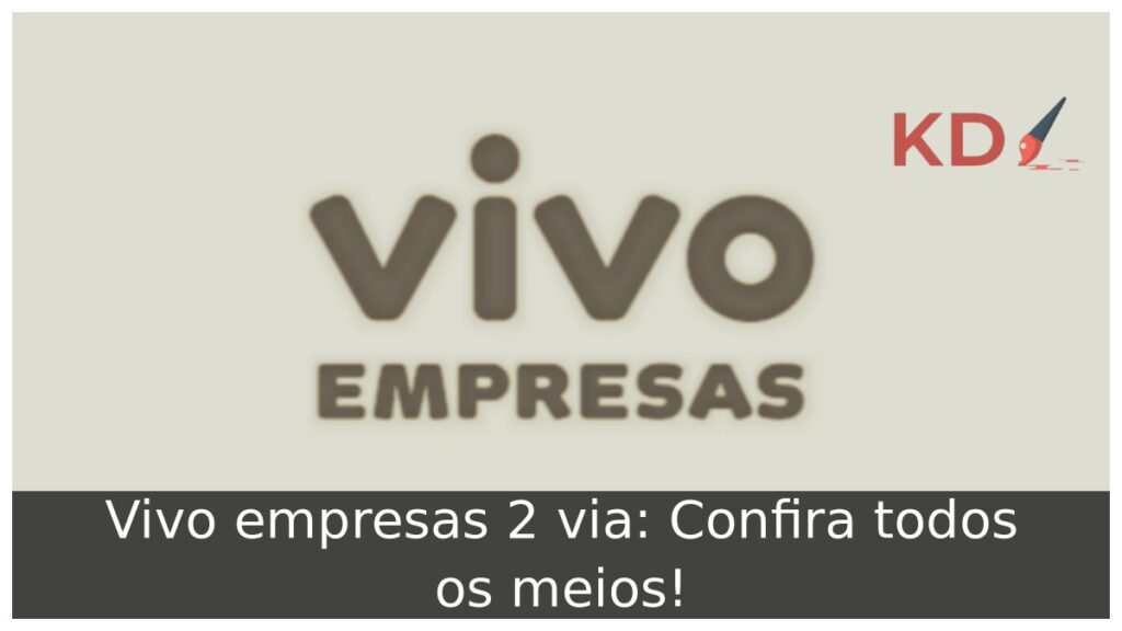 Vivo empresas 2 via: Confira todos os meios!
