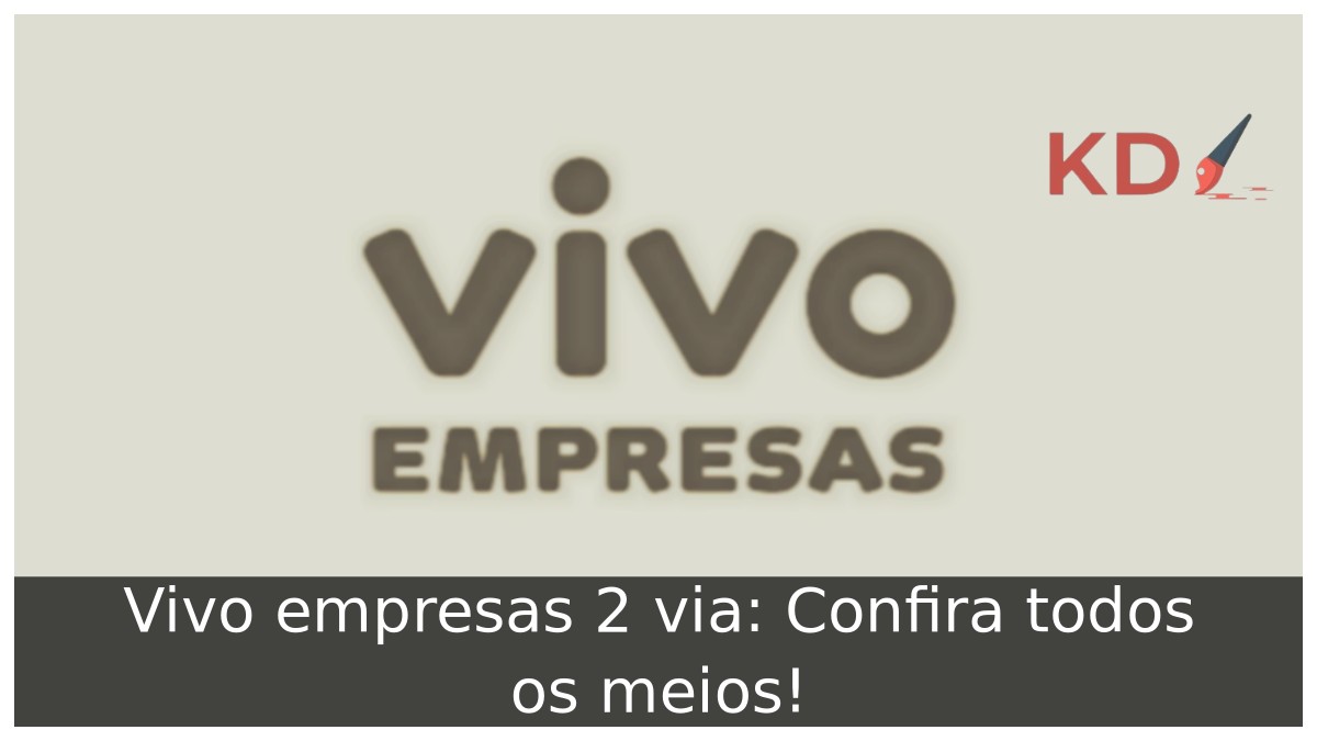 Vivo empresas 2 via: Confira todos os meios! 11 Vivo empresas 2 via: Confira todos os meios!