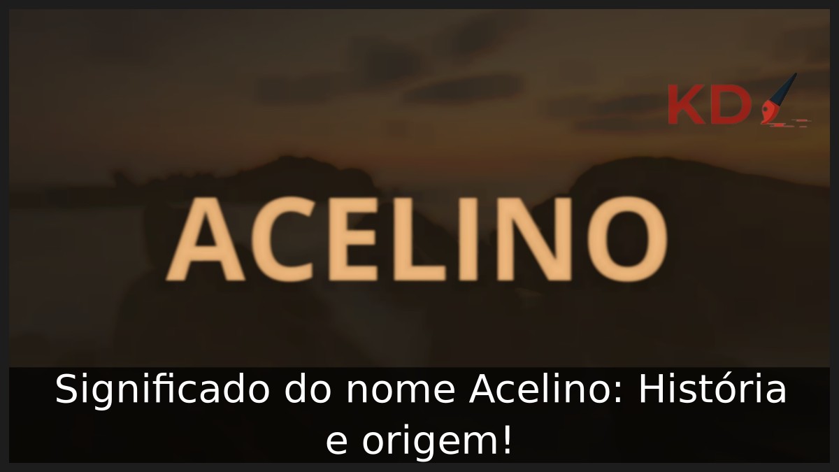 Significado do nome Acelino: História e origem! 9 Significado do nome Acelino: História e origem!