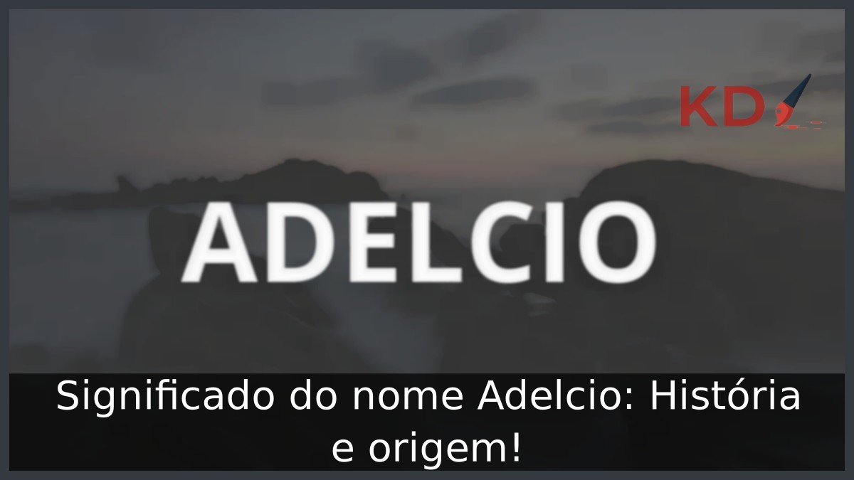Significado do nome Adelcio: História e origem! 3 Significado do nome Adelcio: História e origem!