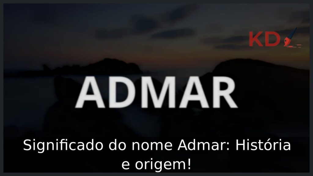 Significado do nome Admar: História e origem! 1 Significado do nome Admar: História e origem!